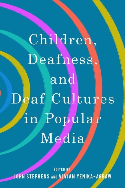 Front cover_Children, Deafness, and Deaf Cultures in Popular Media
