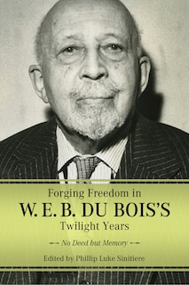 Front cover_Forging Freedom in W. E. B. Du Bois's Twilight Years