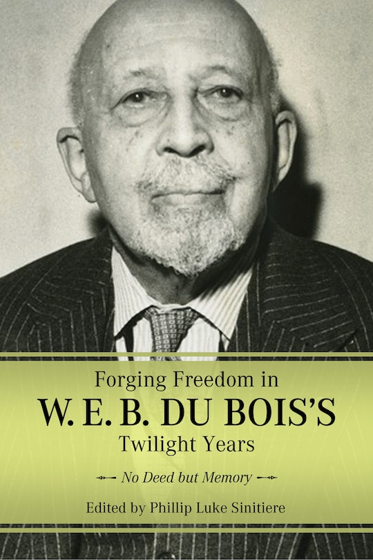 Front cover_Forging Freedom in W. E. B. Du Bois's Twilight Years