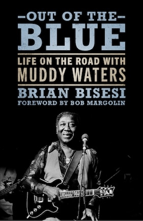 Out of the Blue: Life on the Road with Muddy Waters