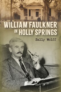 Front cover_William Faulkner in Holly Springs