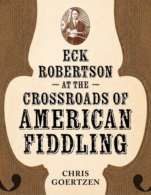 Front cover_Eck Robertson at the Crossroads of American Fiddling
