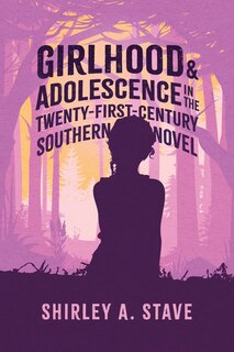 Front cover_Girlhood and Adolescence in the Twenty-First-Century Southern Novel