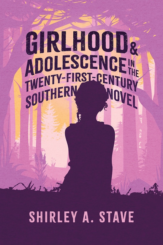 Front cover_Girlhood and Adolescence in the Twenty-First-Century Southern Novel