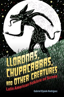 Front cover_Lloronas, Chupacabras, and Other Creatures