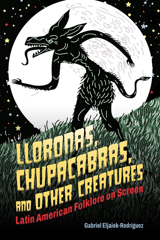 Front cover_Lloronas, Chupacabras, and Other Creatures