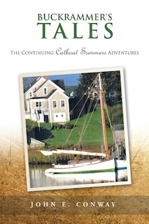 Buckrammer's Tales: The Continuing Catboat Summers Adventures