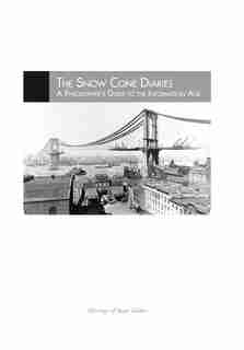 The Snow Cone Diaries: A Philosopher's Guide to the Information Age by Juan Valdez