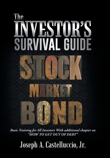 THE INVESTOR'S SURVIVAL GUIDE: Basic Training for All Investors With additional chapter on HOW TO GET OUT OF DEBT