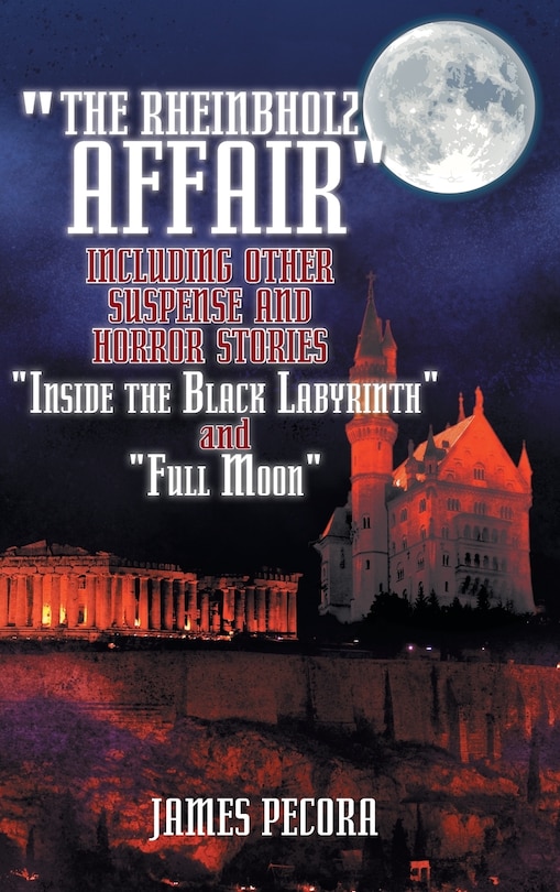 Couverture_The Rheinbholz Affair Including Other Suspense and Horror Stories Inside the Black Labyrinth and Full Moon