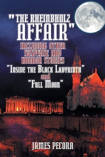 Couverture_The Rheinbholz Affair Including Other Suspense and Horror Stories Inside the Black Labyrinth and Full Moon