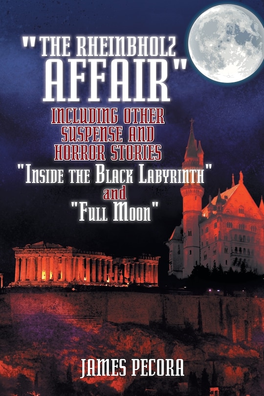Couverture_The Rheinbholz Affair Including Other Suspense and Horror Stories Inside the Black Labyrinth and Full Moon