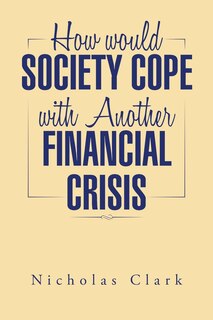 Front cover_How would Society Cope with Another Financial Crisis