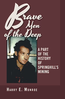 Brave Men of the Deep: A Part of the History of Springhill's Mining