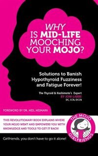 Why Is Mid-Life Mooching Your Mojo?: Solutions to Banish Fuzziness and Fatigue Forever!