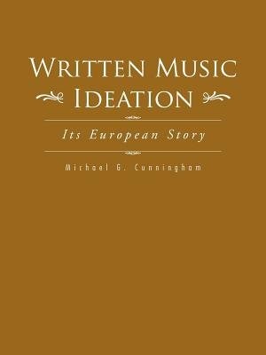 Written Music Ideation: Its European Story