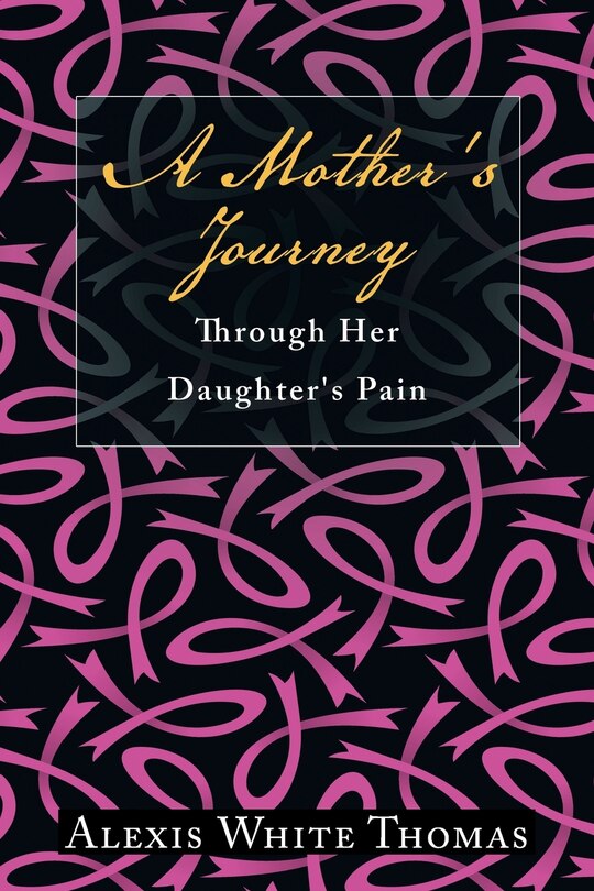 Front cover_A Mother's Journey Through Her Daughter's Pain