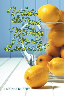 Couverture_What's the Point in Making More Lemonade?