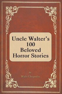 Front cover_Uncle Walter's 100 Beloved Horror Stories