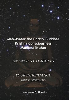Front cover_Mah-Avatar the Christ/ Buddha/Krishna Consciousness Manifest In Man