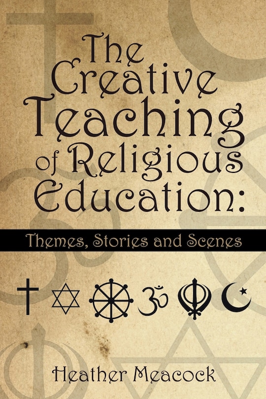 The Creative Teaching of Religious Education: Themes, Stories and Scenes