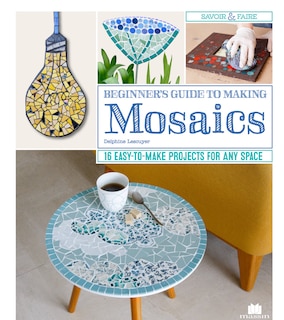 Front cover_Beginner's Guide To Making Mosaics