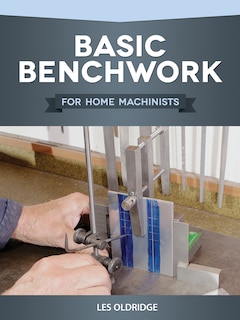 Front cover_Basic Benchwork For Home Machinists