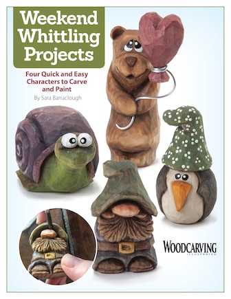 Weekend Whittling Projects: Four Quick And Easy Characters To Carve And Paint