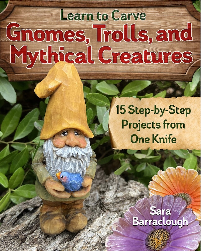 Front cover_Learn To Carve Gnomes, Trolls, And Mythical Creatures