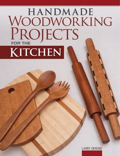 Front cover_Handmade Woodworking Projects For The Kitchen