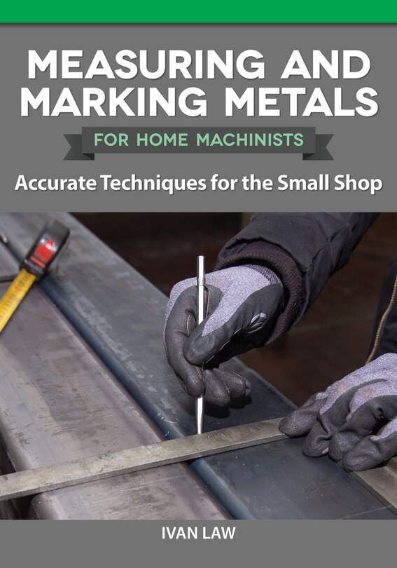Couverture_Measuring And Marking Metals For Home Machinists