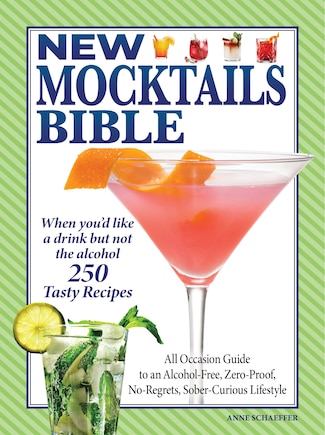 New Mocktails Bible: All Occasion Guide to an Alcohol-Free, Zero-Proof, No-Regrets, Sober-Curious Lifestyle