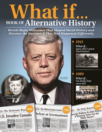 What If…Book of Alternative History: Revisit Major Milestones That Shaped World History and Discover the Outcome If They Had Happened Differently