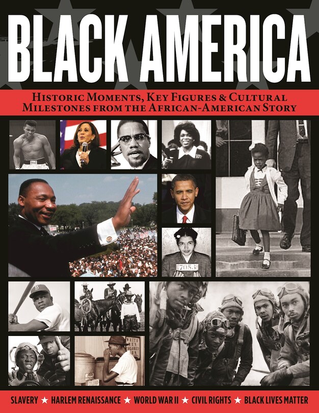 Black America: Historic Moments, Key Figures & Cultural Milestones from the African-American Story