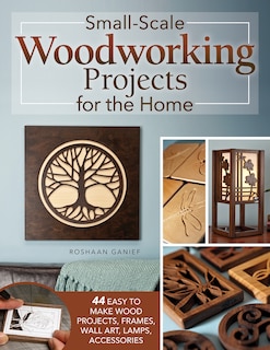 Front cover_Small-Scale Woodworking Projects for the Home