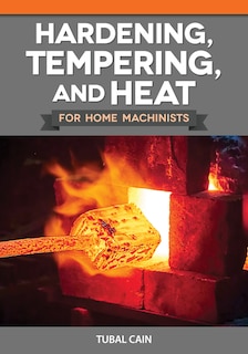 Front cover_Hardening, Tempering, and Heat for Home Machinists