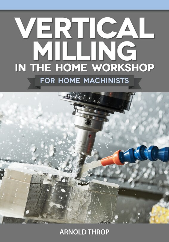 Couverture_Vertical Milling in the Home Workshop for Home Machinists