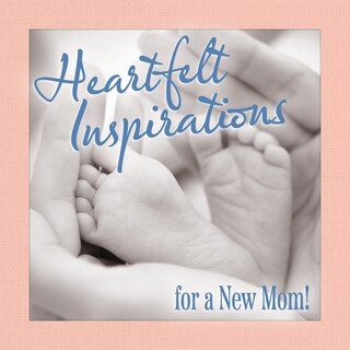 Front cover_Heartfelt Inspirations for a New Mom!