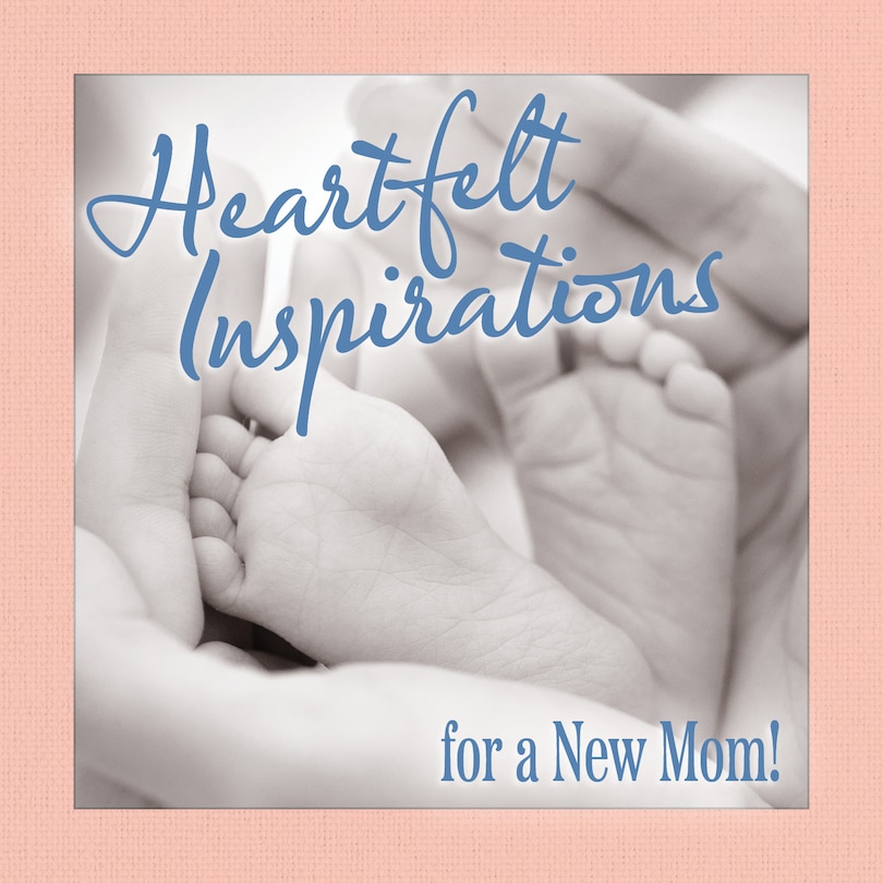 Front cover_Heartfelt Inspirations for a New Mom!