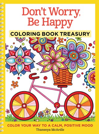 Don't Worry, Be Happy Coloring Book Treasury: Color Your Way To A Calm, Positive Mood