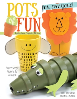 Pots of Fun for Everyone, Revised and Expanded Edition: Super Simple Projects for All Ages!