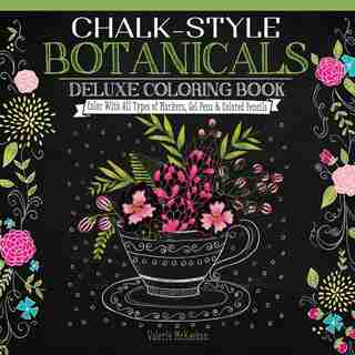 Chalk-Style Botanicals Deluxe Coloring Book: Color With All Types of Markers, Gel Pens & Colored Pencils by Valerie McKeehan