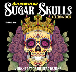 Front cover_Spectacular Sugar Skulls Coloring Book