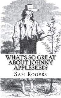Couverture_What's So Great About Johnny Appleseed?