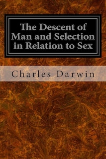 The Descent of Man and Selection in Relation to Sex