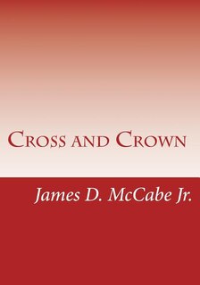 Cross and Crown: Sufferings and Triumphs of Heroic Men and Women Who Were Persecuted for True Religion of Jesus Christ