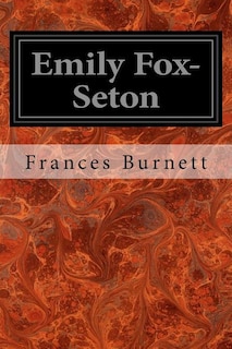 Emily Fox-Seton: Being the Making of a Marchioness and the Methods of Lady Walderhurst