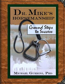 Front cover_Dr. Mike's Horsemanship Ground Steps to Success