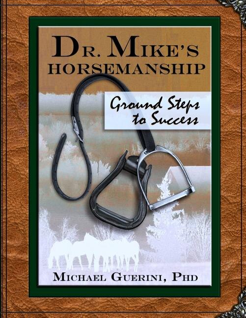 Front cover_Dr. Mike's Horsemanship Ground Steps to Success
