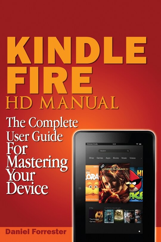 Kindle Fire HD Manual: The Complete User Guide For Mastering Your Device